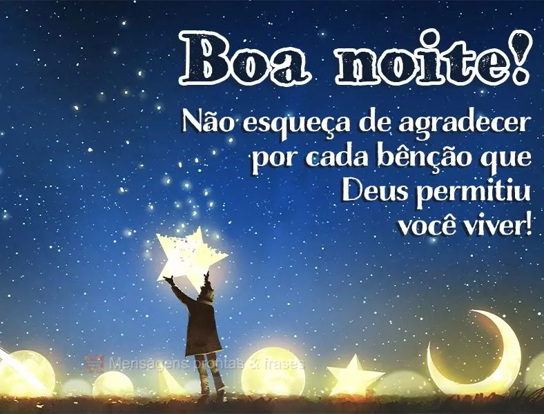 Não esqueça de agradecer por cada bênção que Deus permitiu você viver! Boa noite! 