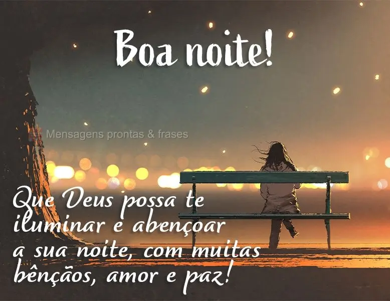 Que Deus possa te iluminar e abençoar a sua noite com muitas bênçãos, amor e paz! Boa noite! 