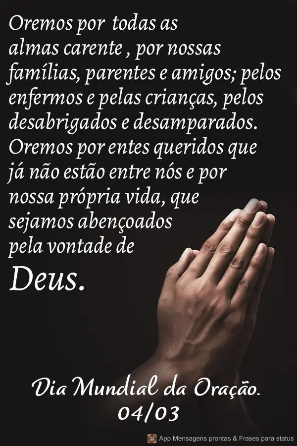 Oremos por todas as almas carentes, por nossas famílias, parentes e amigos; pelos enfermos e pelas crianças, pelos desabrigados e desamparados. Oremos ...