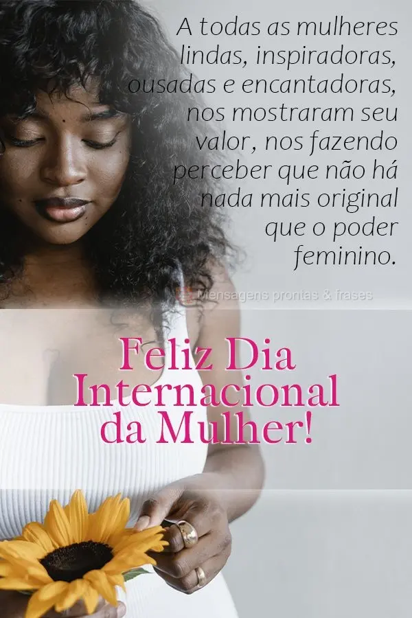 A todas as mulheres lindas, inspiradoras, ousadas e encantadoras. Nos mostraram seu valor, nos fazendo perceber que não há nada mais original que o pod...