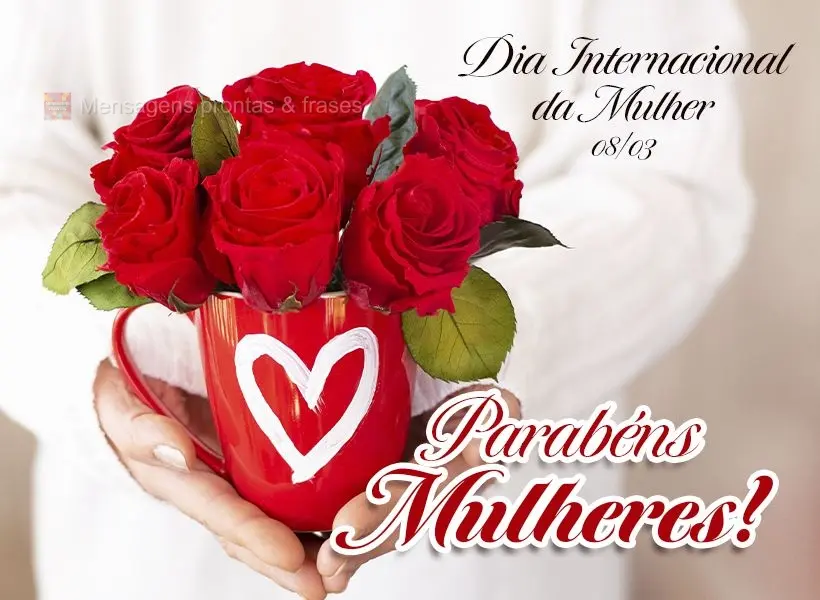 Parabéns Mulheres! Dia internacional da mulher 08/03