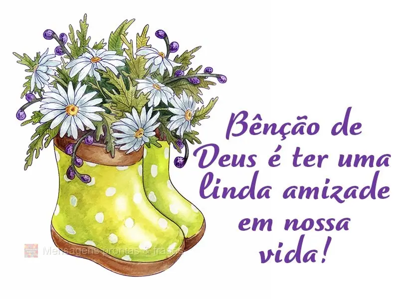 Bênção de Deus é ter uma linda amizade em nossa vida!