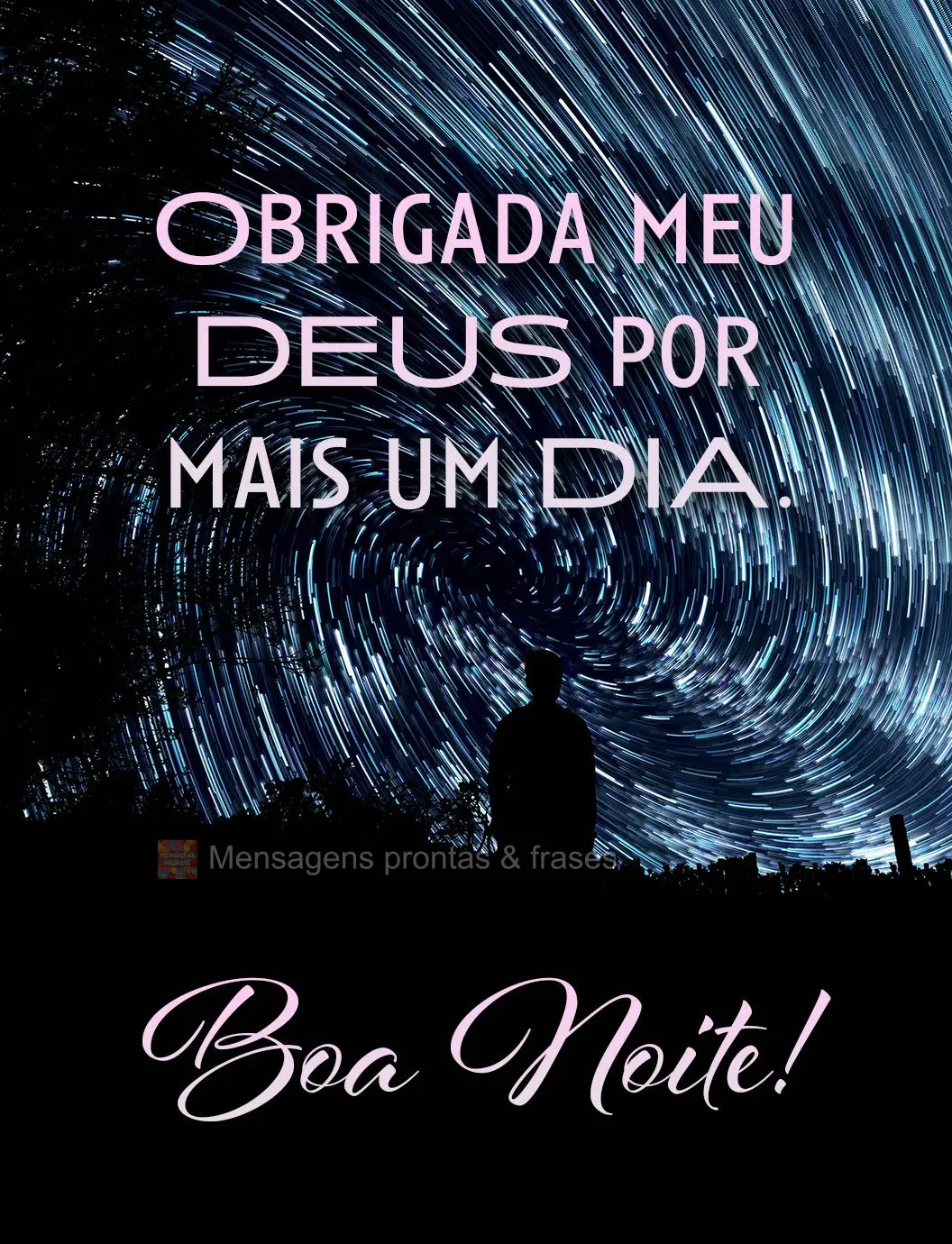 Obrigada meu Deus por mais um dia. Boa noite!