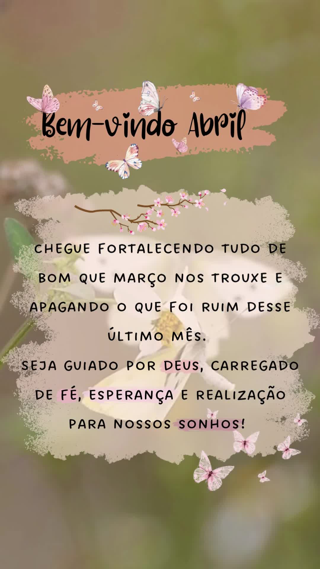 Bem-vindo Abril
Chegue fortalecendo tudo de bom que março nos trouxe e apagando o que foi ruim desse último mês. 
Seja guiado por Deus, carregado de...