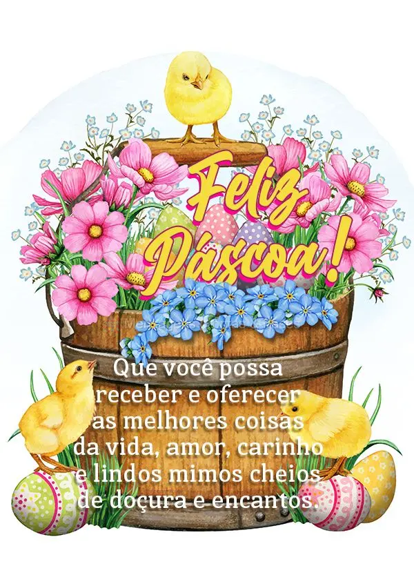 Que você possa receber e oferecer as melhores coisas da vida: amor, carinho e lindos mimos cheios de doçura e encantos. Feliz Páscoa!