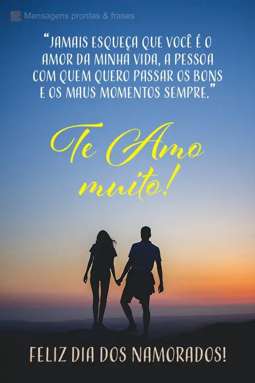 "Jamais esqueça que você é o amor da minha vida, a pessoa com quem quero passar os bons e os maus momentos, sempre."

Te amo muito! Feliz dia dos Na...