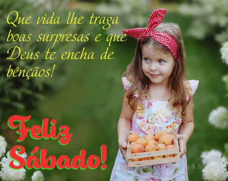 Que a vida lhe traga boas surpresas e que Deus te encha de bênçãos! Feliz Sábado!