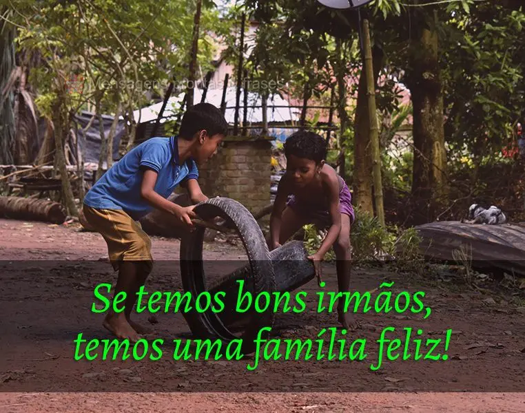 Se temos bons irmãos, temos uma família feliz!