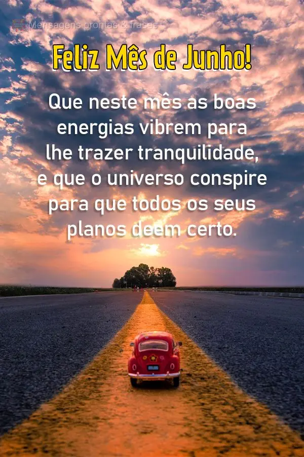 Que neste mês as boas energias vibrem para lhe trazer tranquilidade, e que o universo conspire para que todos os seus planos deem certo. Feliz Mês de J...