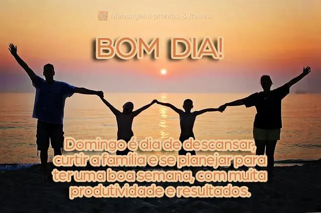 Bom dia!
Domingo é dia de descansar, curtir a família e se planejar para ter uma boa semana, com muita produtividade e resultados. 