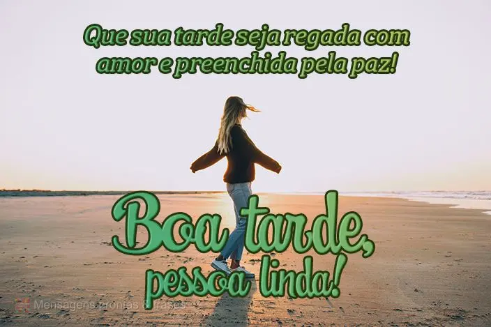 Que sua tarde seja regada com amor e preenchida pela paz!  Boa tarde, pessoa linda!