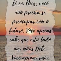 "Quando você tem fé em Deus, você não precisa se preocupar com o futuro. Você apenas sabe que está tudo nas mãos Dele. Você apenas vai e faz o se...