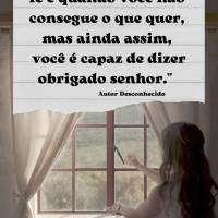 "O maior teste de fé é quando você não consegue o que quer, mas ainda assim, você é capaz de dizer: 'Obrigado senhor'." Autor Desconhecido
