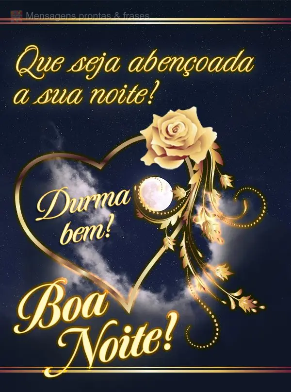 Que seja abençoada a sua noite! Durma bem! Boa noite!