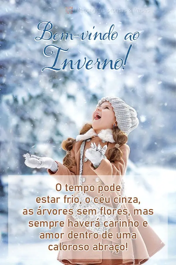 O tempo pode estar frio, o céu cinza, as árvores sem flores, mas sempre haverá carinho e amor dentro de uma caloroso abraço! Bem-vindo ao inverno!