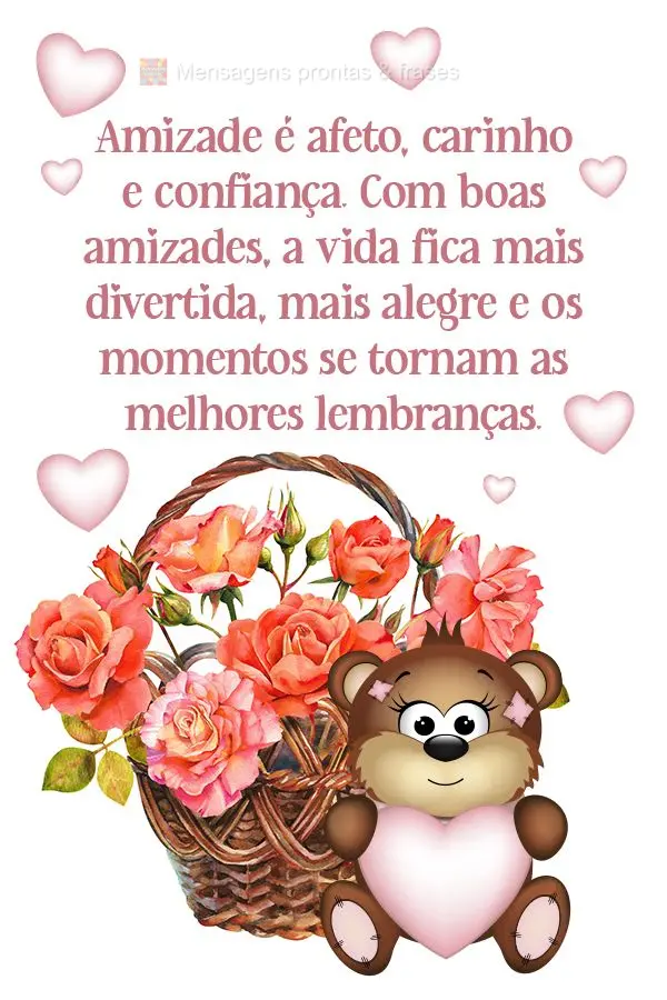 Amizade é afeto, carinho e confiança. Com boas amizades, a vida fica mais divertida, mais alegre e os momentos se tornam as melhores lembranças.