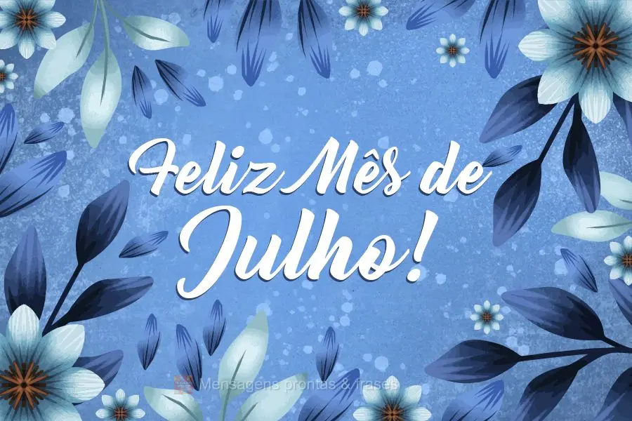 Feliz Mês de Julho!