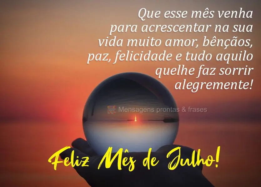 Que esse mês venha para acrescentar na sua vida muito amor, bênçãos, paz, felicidade e tudo aquilo que lhe faz sorrir alegremente! Feliz Mês de Julh...