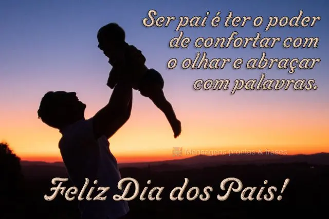 Ser pai é ter o poder de confortar com o olhar e abraçar com palavras.  Feliz Dia dos Pais!