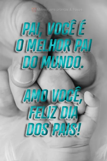 Pai, você é o melhor pai do mundo. Amo você, feliz Dia dos Pais!
