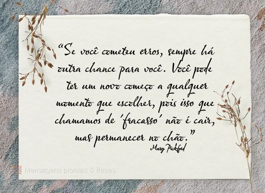 “Se você cometeu erros, sempre há outra chance para você. Você pode ter um novo começo a qualquer momento que escolher, pois isso que chamamos de ...