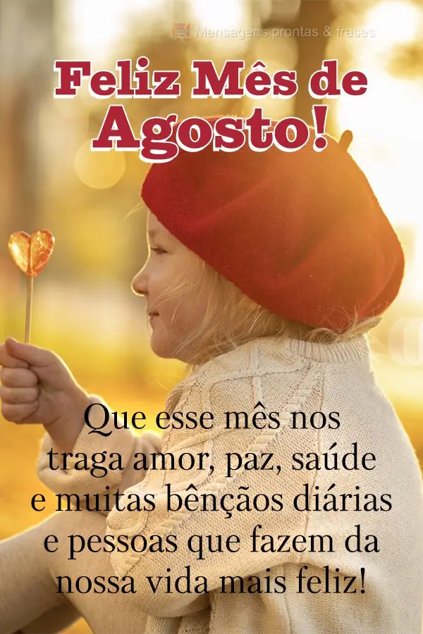 Que esse mês nos traga amor, paz, saúde e muitas bênçãos diárias e pessoas que fazem da nossa vida mais feliz! Feliz Mês de Agosto! 