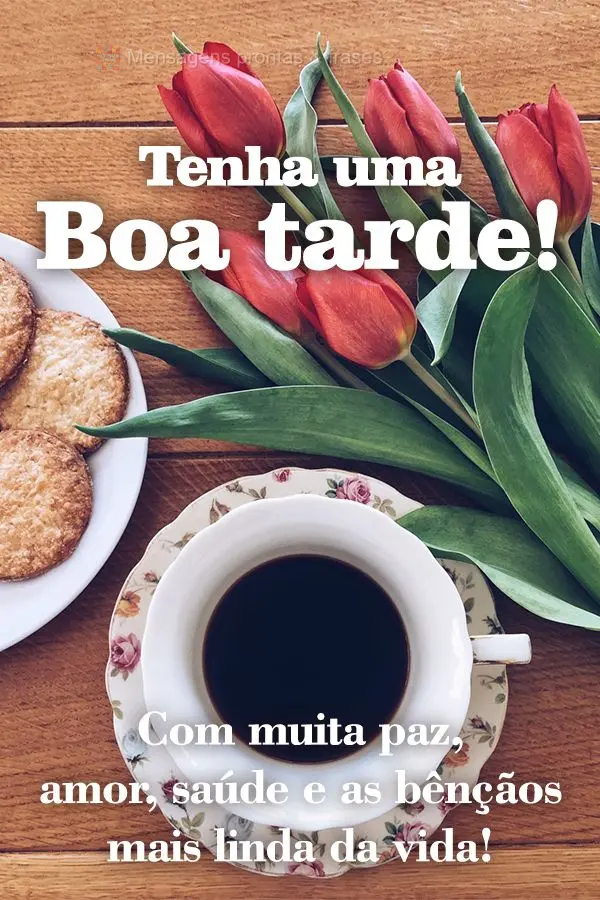 Com muita paz, amor, saúde e as bênçãos mais linda da vida! Tenha uma boa tarde! 