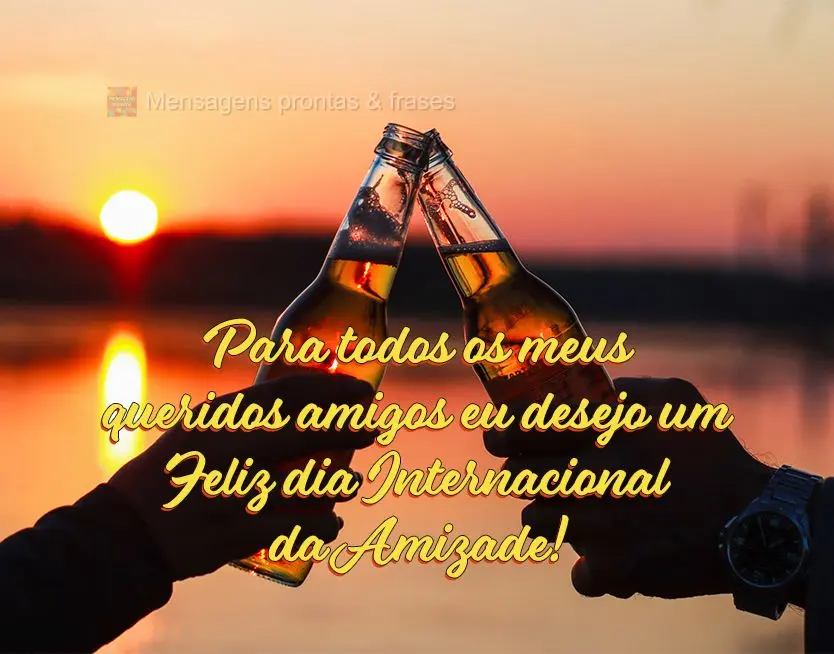 Para todos os meus queridos amigos eu desejo um Feliz dia Internacional da Amizade!