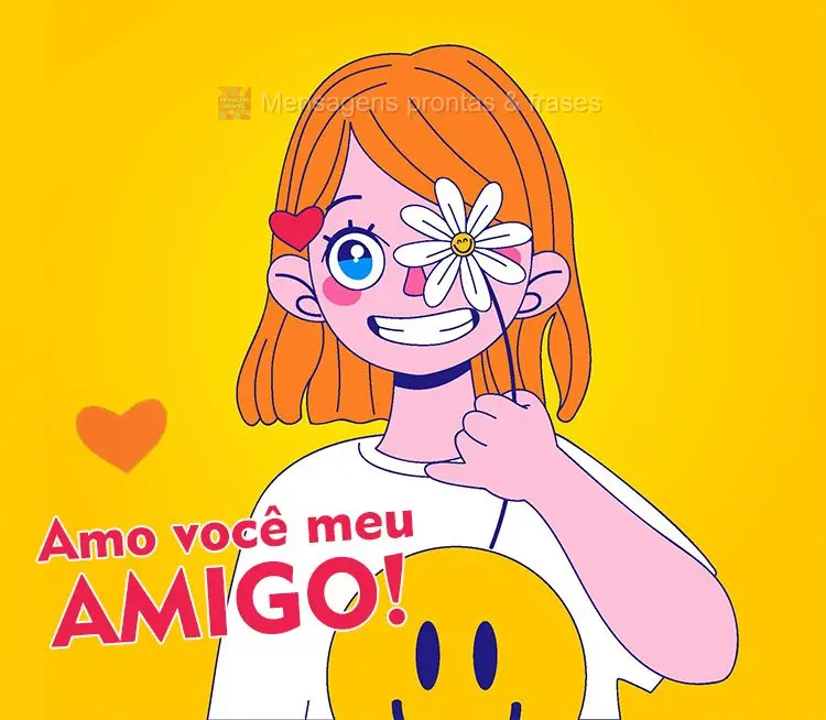 Amo você meu amigo!