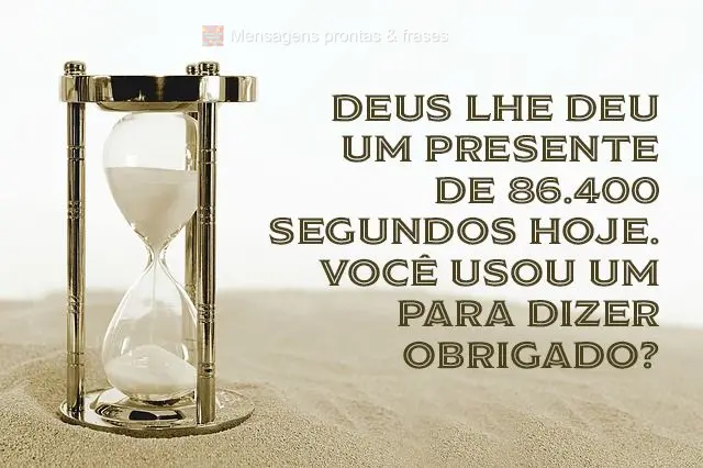 Deus lhe deu um presente de 86.400 segundos hoje. Você usou um para dizer obrigado?
