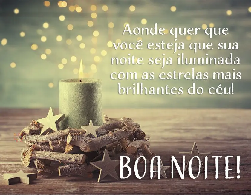 Aonde quer que você esteja, que sua noite seja iluminada com as estrelas mais brilhantes do céu! Boa noite!