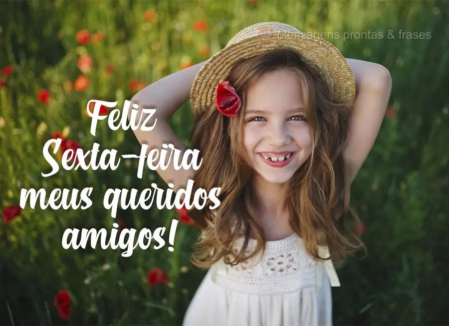 Feliz Sexta-feira meus queridos amigos!