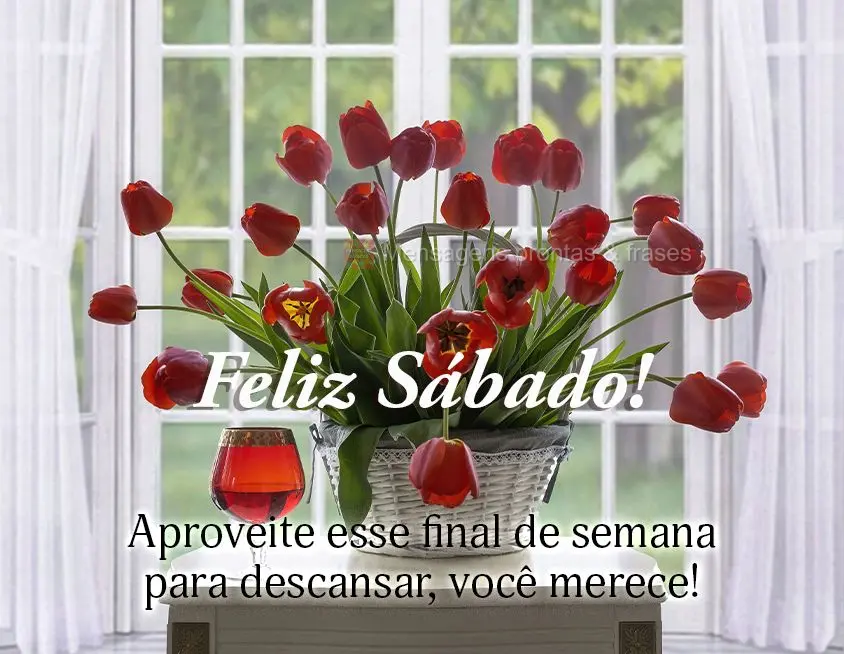 Aproveite esse final de semana para descansar, você merece! Feliz Sábado! 