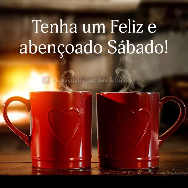 Tenha um Feliz e abençoado Sábado!