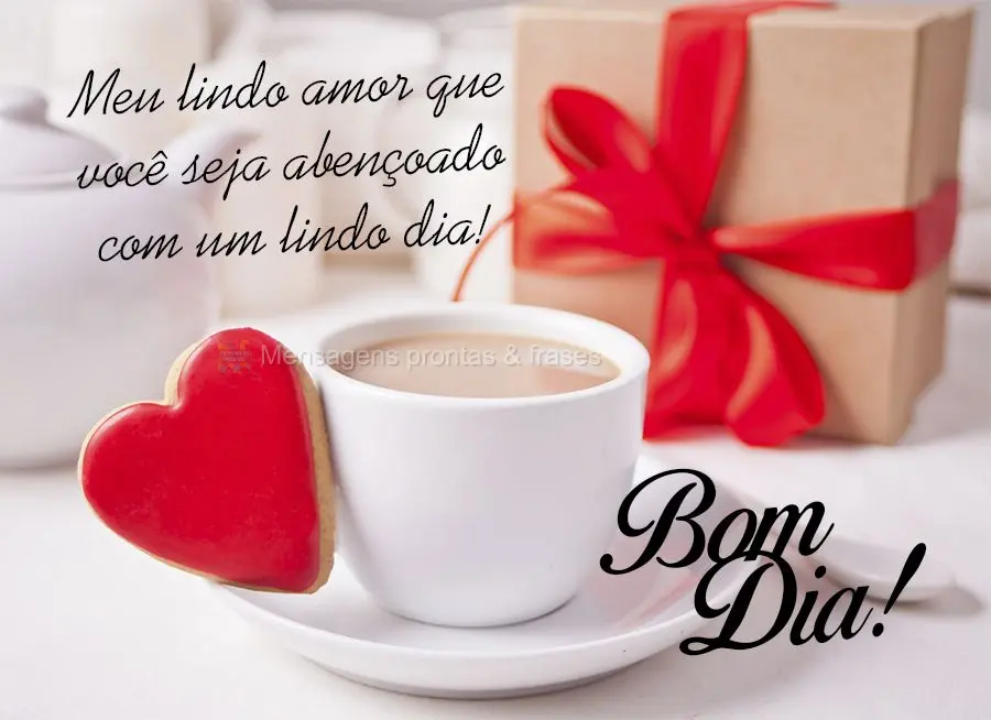 Meu lindo amor, que você seja abençoado com um lindo dia! Bom dia! 