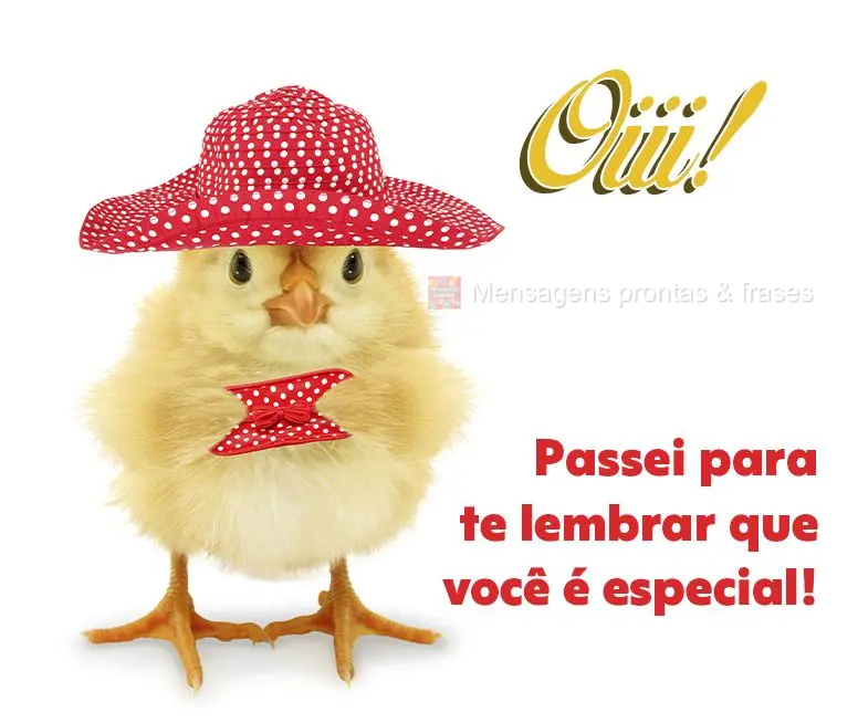 Oi! Passei para te lembrar que você é especial!