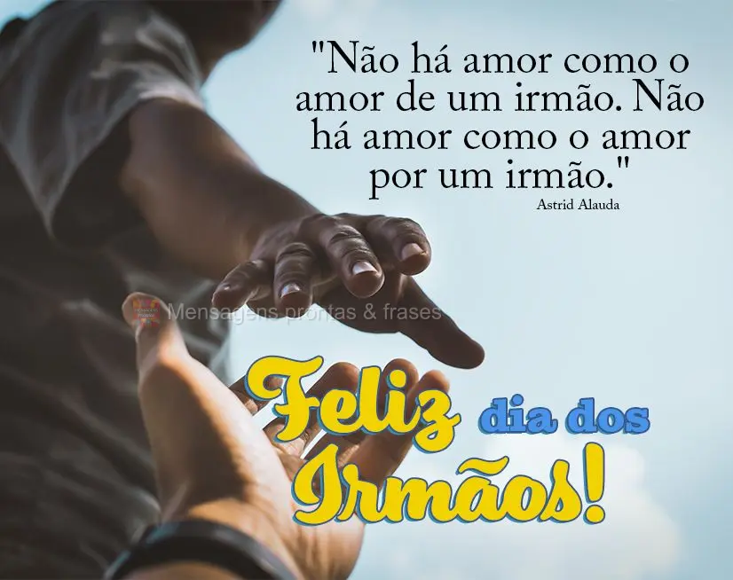 "Não há amor como o amor de um irmão. Não há amor como o amor por um irmão." Feliz dia dos Irmãos! Astrid Alauda