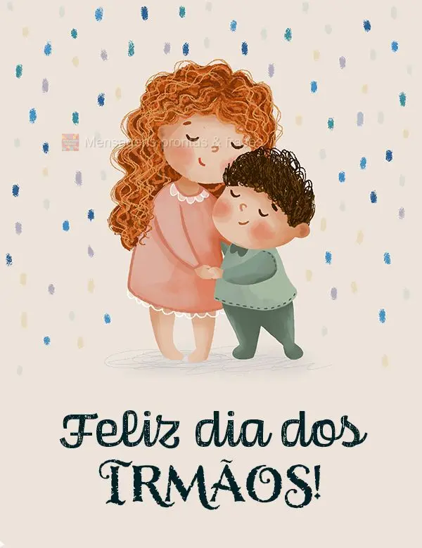 Feliz dia dos Irmãos!