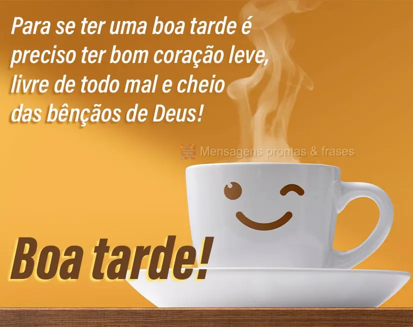 Para se ter uma boa tarde é preciso ter bom coração leve, livre de todo mal e cheio das bênçãos de Deus! Boa tarde!