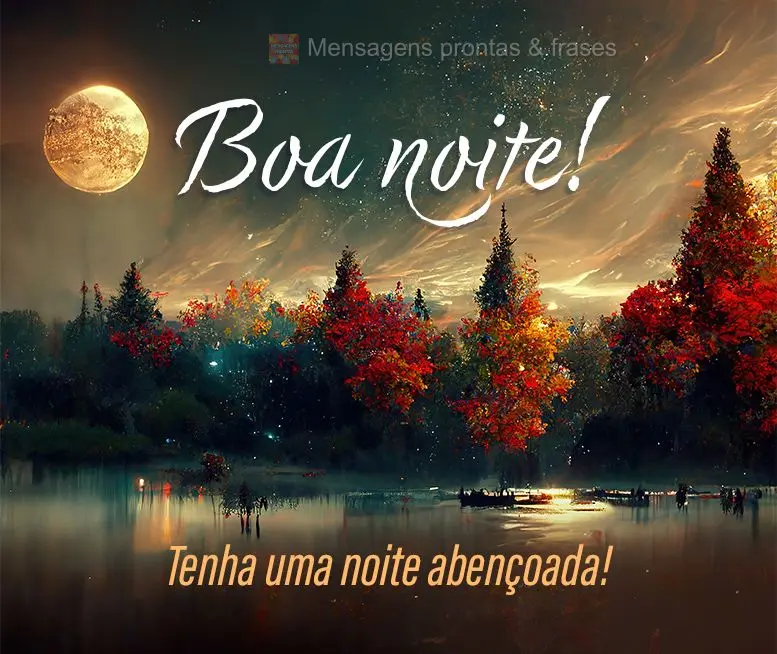 Tenha uma noite abençoada! Boa noite!