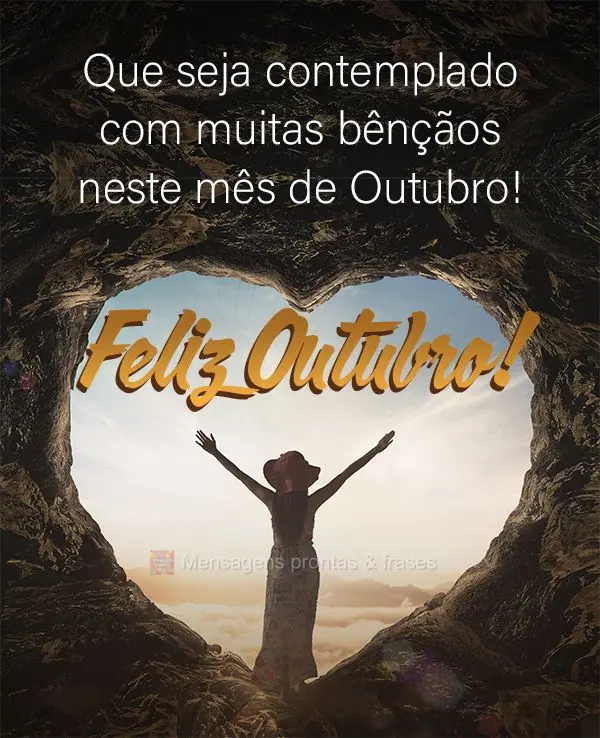 Que seja contemplado com muitas bênçãos neste mês de Outubro! Feliz Outubro!