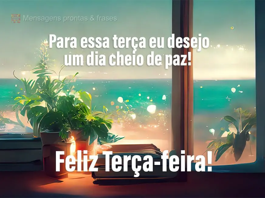 Para essa terça eu desejo um dia cheio de paz! Feliz Terça-feira! 