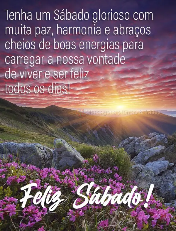 Tenha um Sábado glorioso com muita paz, harmonia e abraços cheios de boas energias para carregar a nossa vontade de viver e ser feliz todos os dias! Fe...