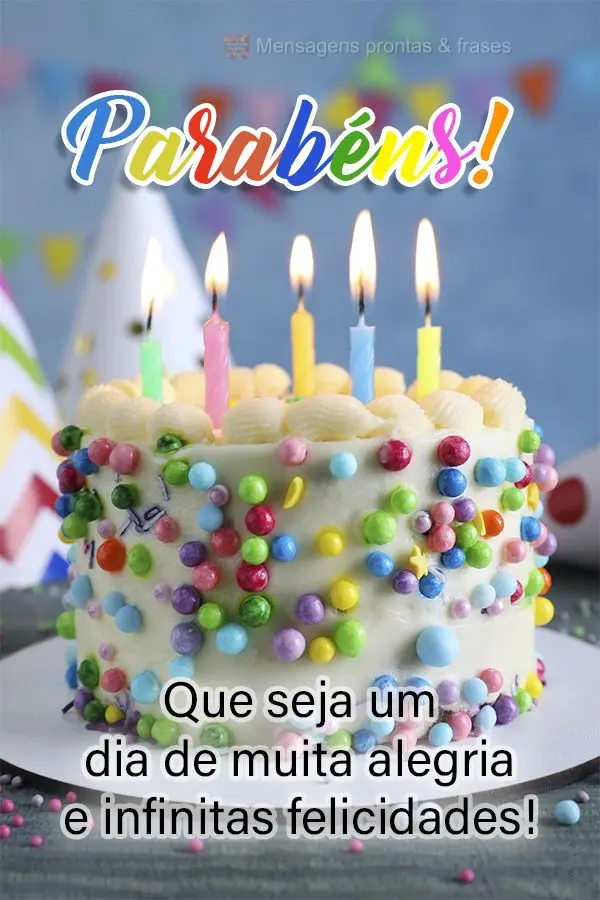 Que seja um dia de muita alegria e infinitas felicidades! Parabéns! 