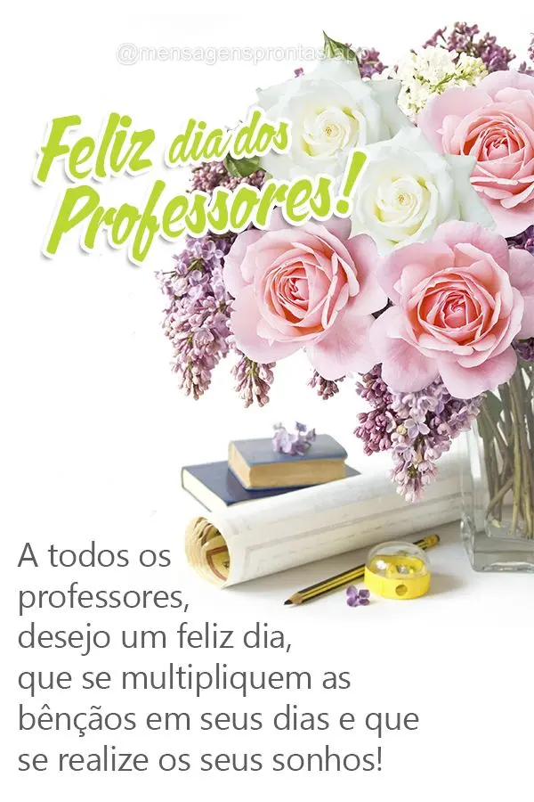 A todos os professores, desejo um feliz dia, que se multipliquem as bênçãos em seus dias e que se realize os seus sonhos! Feliz dia dos Professores! ...