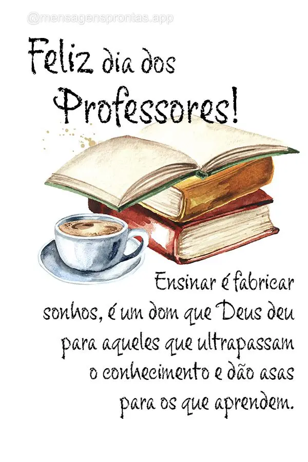 Ensinar é fabricar sonhos, é um dom que Deus deu para aqueles que ultrapassam o conhecimento e dão asas para os que aprendem. Feliz dia dos Professore...