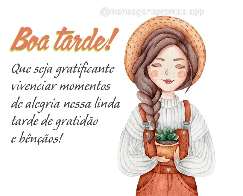 Que seja gratificante vivenciar momentos de alegria nessa linda tarde de gratidão e bênçãos! Boa tarde! 