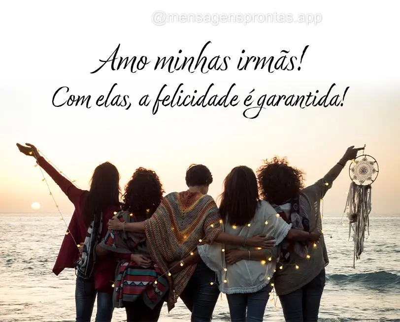 Amo minhas irmãs! Com elas, a felicidade é garantida!