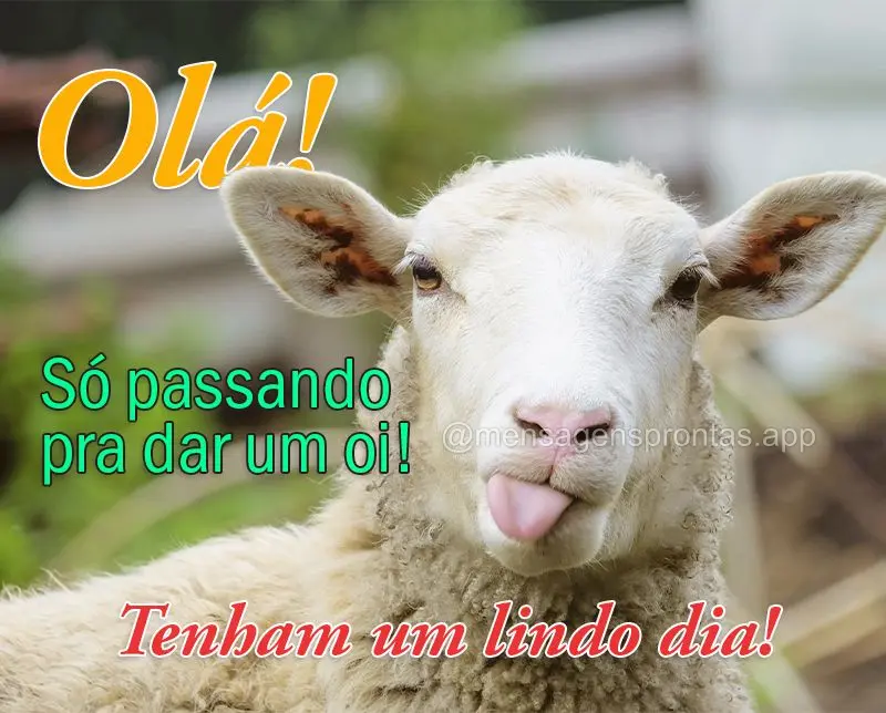 Olá! Só passando pra dar um oi! Tenham um lindo dia!