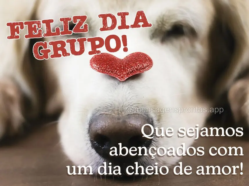 Que sejamos abençoados com um dia cheio de amor! Feliz dia Grupo! 